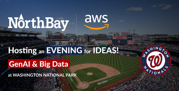 NorthBay & AWS hosting an evening for ideas! GenAI & Big Data